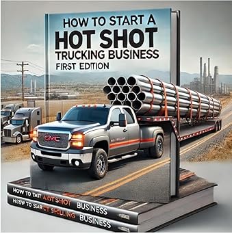 The Ultimate Guide toStarting a Hot Shot Trucking Business: Learn how to get your Motor Carrier Authority, Find High- Paying Loads, and Build a Profitable Freight Hauling Business!